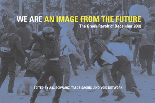 We Are An Image From The Future: The Greek Revolt of December 2008 (Paperback)