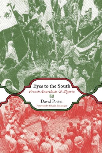 Eyes To The South: French Anarchists & Algeria (Paperback)