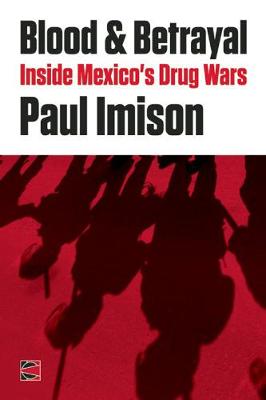 Blood & Betrayal: Inside Mexico's Drug Wars (Paperback)