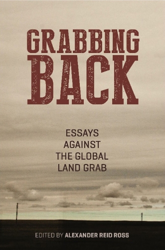 Grabbing Back: Essays Against the Global Land Grab (Paperback)