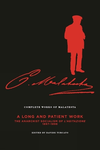 Complete Works Of Malatesta, Vol. Iii: 'A Long and Patient Work': The Anarchist Socialism of L'Agitazione, 1897-1898 (Paperback)