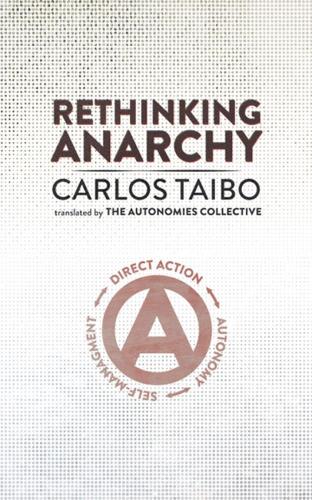 Rethinking Anarchy: Direct Action, Autonomy, Self-Management (Paperback)
