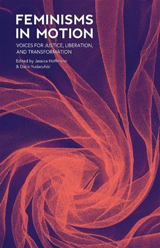 Feminisms in Motion: Voices for Justice, Liberation, and Transformation (Paperback)