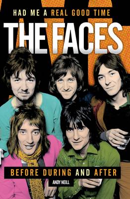Had Me a Real Good Time: The Faces Before During and After (Hardback)