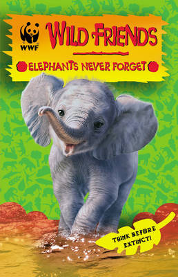 WWF Wild Friends: Elephants Never Forget: Book 5 (Paperback)