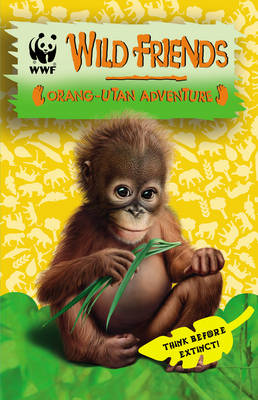 WWF Wild Friends: Orang-utan Adventure: Book 6 (Paperback)