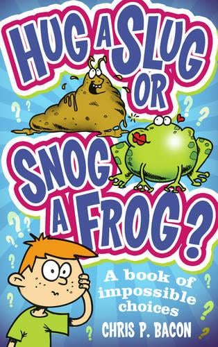 Hug a Slug or Snog a Frog?: A book of impossible choices (Paperback)