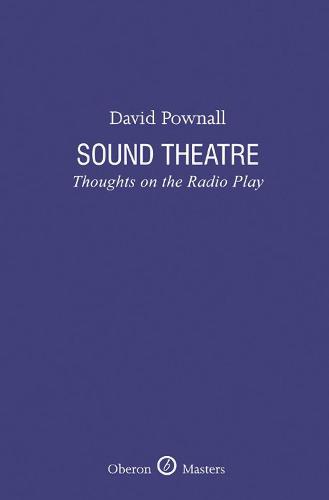 Sound Theatre: Thoughts on the Radio Play - Oberon Masters Series (Hardback)