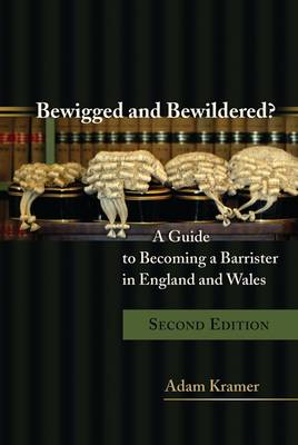 Bewigged and Bewildered?: A Guide to Becoming a Barrister in England and Wales (Paperback)