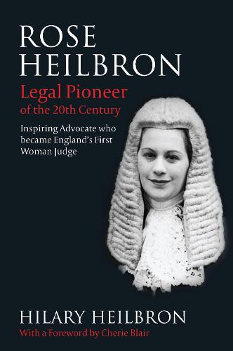 Rose Heilbron: Legal Pioneer of the 20th Century: Inspiring Advocate Who Became England's First Woman Judge (Hardback)