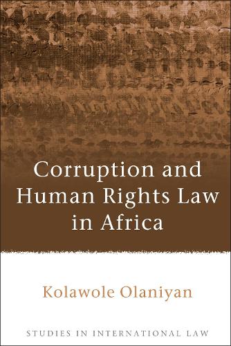 Corruption and Human Rights Law in Africa - Studies in International Law (Hardback)