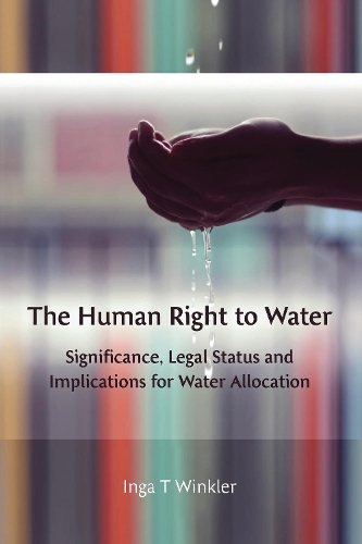 The Human Right to Water: Significance, Legal Status and Implications for Water Allocation (Paperback)