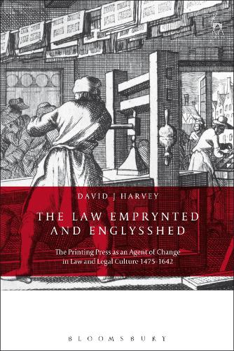 The Law Emprynted and Englysshed: The Printing Press as an Agent of Change in Law and Legal Culture 1475-1642 (Hardback)
