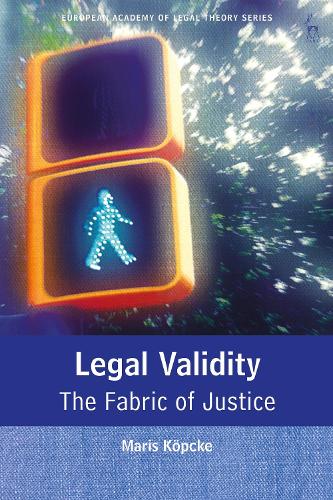 Legal Validity: The Fabric of Justice - European Academy of Legal Theory Series (Hardback)