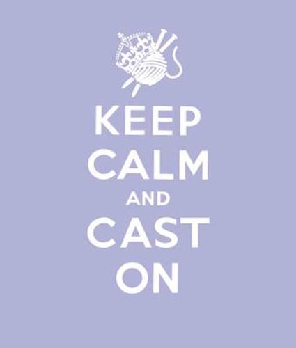 Keep Calm Cast On: Good Advice for Knitters - Keep Calm (Hardback)
