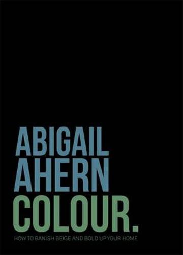 Colour: How to Banish Beige and Bold Up Your Home (Hardback)