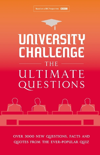 University Challenge: The Ultimate Questions: Over 3000 Brand-new Quiz Questions from the Hit BBC TV Show (Hardback)