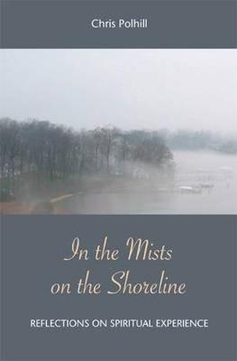 In the Mists on the Shoreline: Reflections on Spiritual Experience (Paperback)
