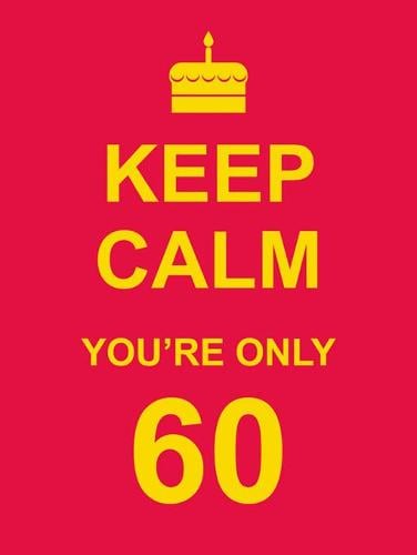 Keep Calm You're Only 60 (Hardback)
