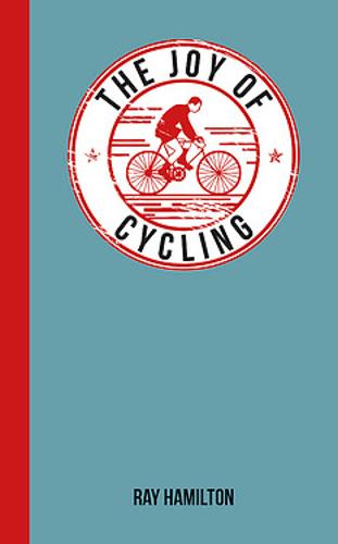 The Joy of Cycling: For Those Who Love to Ride - The Joy of (Hardback)