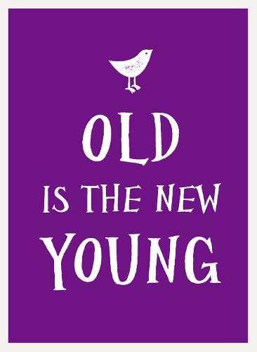 Old Is the New Young (Hardback)