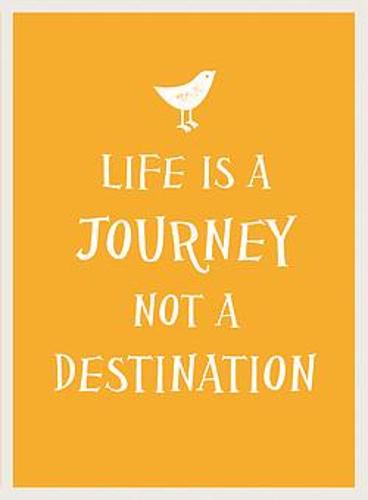 Life Is a Journey, Not a Destination (Hardback)