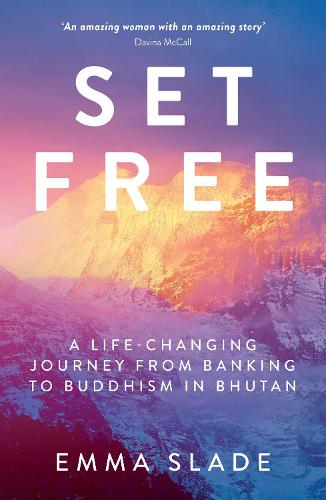Set Free: A Life-Changing Journey from Banking to Buddhism in Bhutan (Paperback)