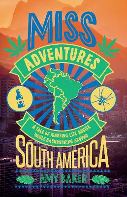 Miss-adventures: A Tale of Ignoring Life Advice While Backpacking Around South America (Paperback)