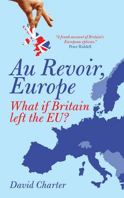 Au Revoir, Europe: What If Britain Left the EU? (Paperback)