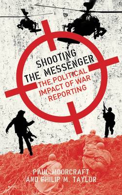 Shooting the Messenger: The Political Impact of War Reporting (Paperback)