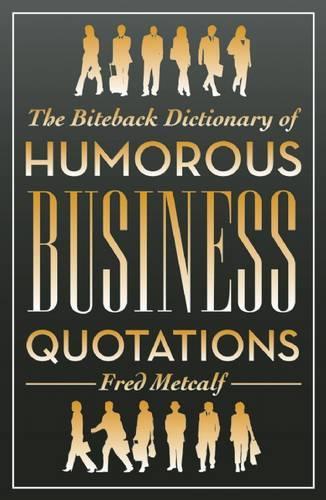 The Biteback Dictionary of Humorous Business Quotations (Paperback)