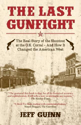 Last Gunfight: The Real Story of the Shootout at the OK Corral and How it Changed the American West (Paperback)