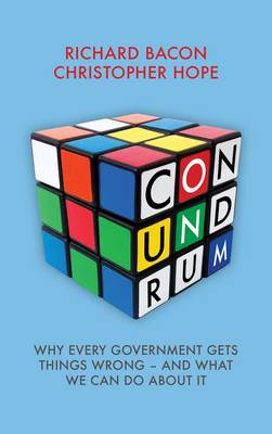 Conundrum: Why Every Government Gets Things Wrong  -  and What We Can Do About it (Hardback)