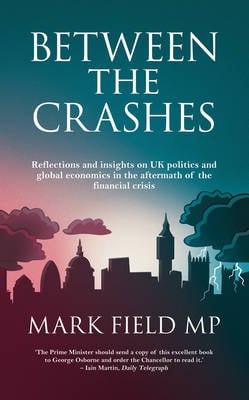 Between The Crashes: Reflections and Insights on UK Politics and Global Economics in the Aftermath of the Financial Crisis (Paperback)
