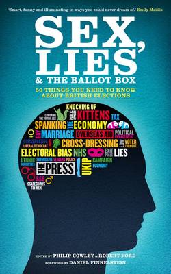 Sex, Lies and the Ballot Box: 50 Things You Need to Know About British Elections (Paperback)