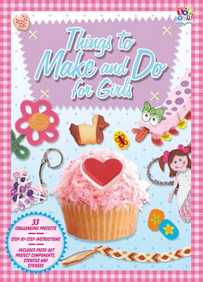 Things to Make & Do for Girls: Activity Fun Books (Hardback)