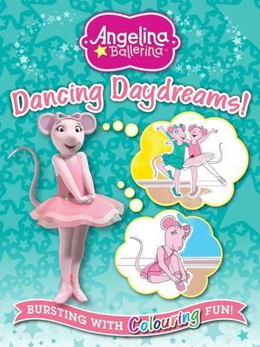 Angelina Ballerina Dancing Daydreams: Bursting with Colouring Fun - Angelina Ballerina (Paperback)