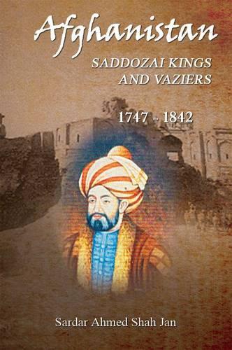 Afghanistan Saddozai Kings and Viziers 1747 - 1842 (Paperback)