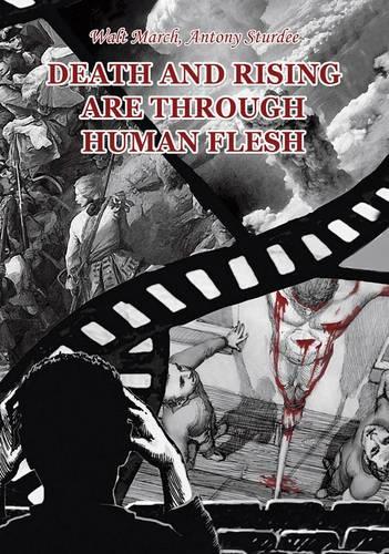 Death and Rising are Through Human Flesh (Paperback)