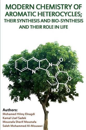Modern Chemistry of Aromatic Heterocycles: Their Synthesis and Bio-Synthesis and Their Role in Life (Paperback)