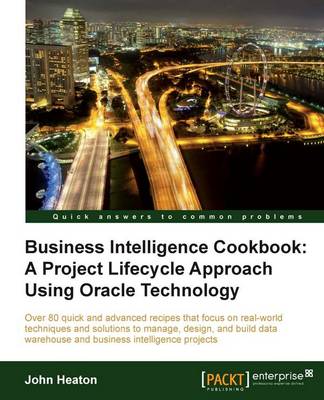 Business Intelligence Cookbook: a Project Lifecycle Approach Using Oracle Technology (Paperback)