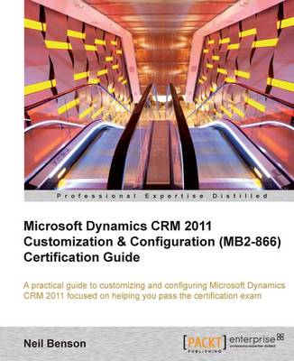 Microsoft Dynamics CRM 2011 Customization & Configuration (MB2-866) Certification Guide (Paperback)