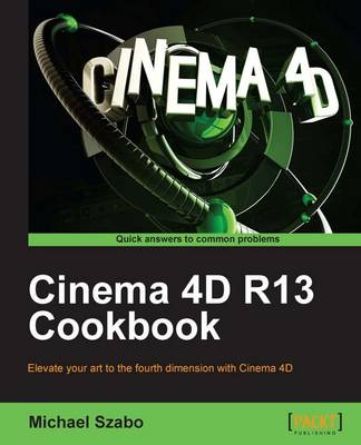 Cinema 4D R13 Cookbook by Michael Szabo Waterstones