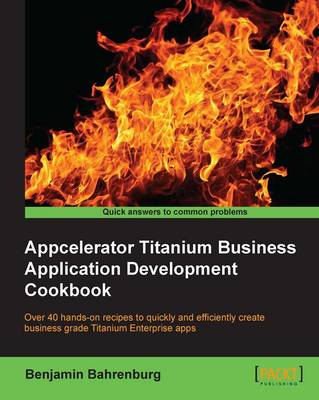 Appcelerator Titanium Business Application Development Cookbook (Paperback)