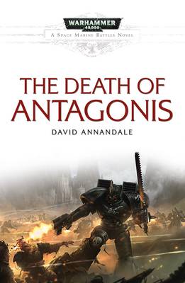 The Death Of Antagonis - Space Marine Battles (Paperback)