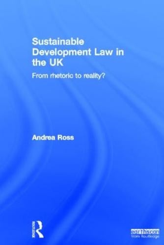 Sustainable Development Law in the UK: From Rhetoric to Reality? (Hardback)