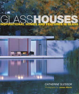 Glass Houses: Inspirational Homes & Features in Glass (Hardback)