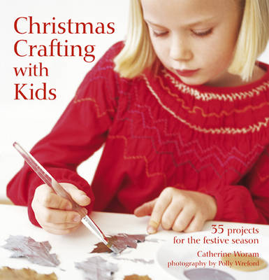 Christmas Crafting with Kids: 35 Projects for the Festive Season (Hardback)