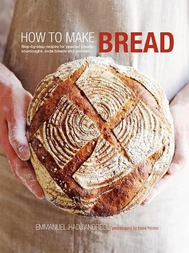 How to Make Bread: Step-By-Step Recipes for Yeasted Breads, Sourdoughs, Soda Breads and Pastries (Hardback)