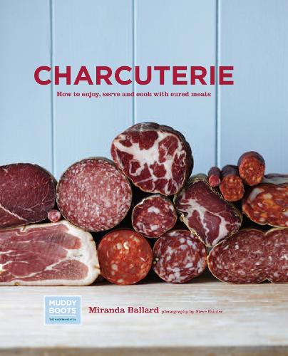 Charcuterie: How to Enjoy, Serve and Cook with Cured Meatss (Hardback)